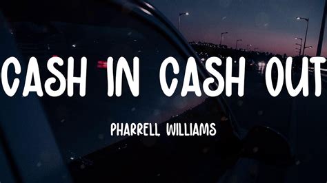 Pharrell Williams – Cash In Cash Out Lyrics .
